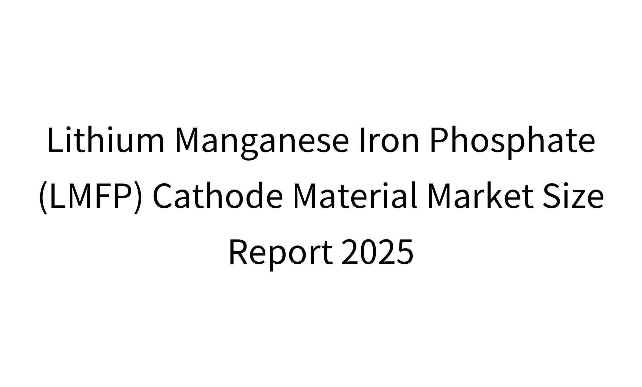 Lithium Manganese Iron Phosphate (LMFP) Cathode Material Market Size Report 2025-1