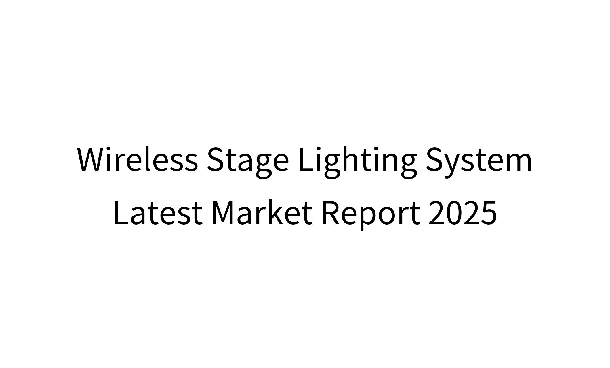 Wireless Stage Lighting System Latest Market Report 2025-1