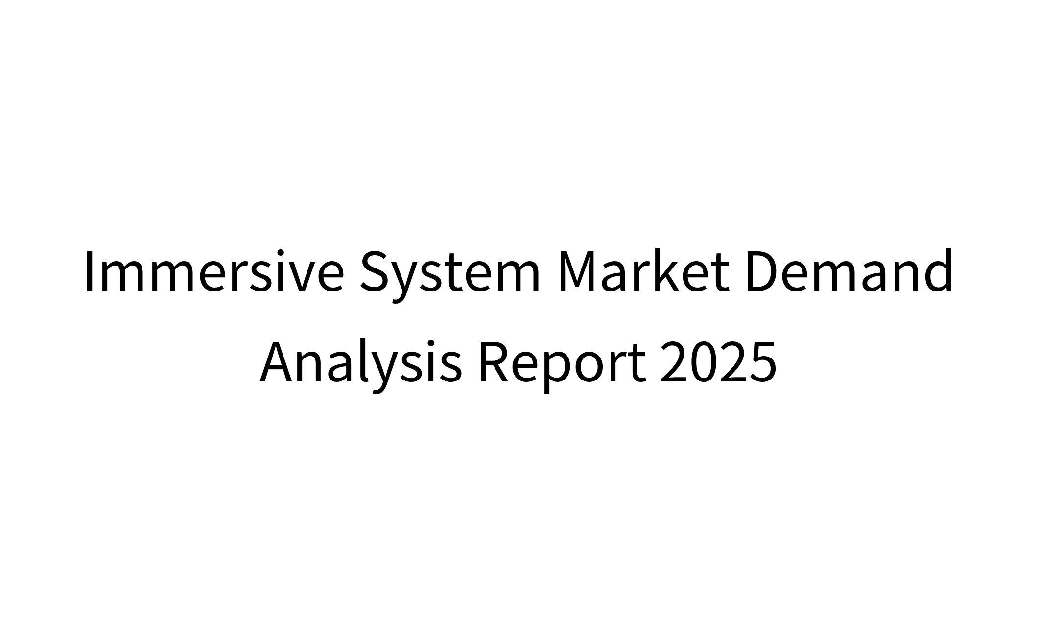 Immersive System Market Demand Analysis Report 2025-1