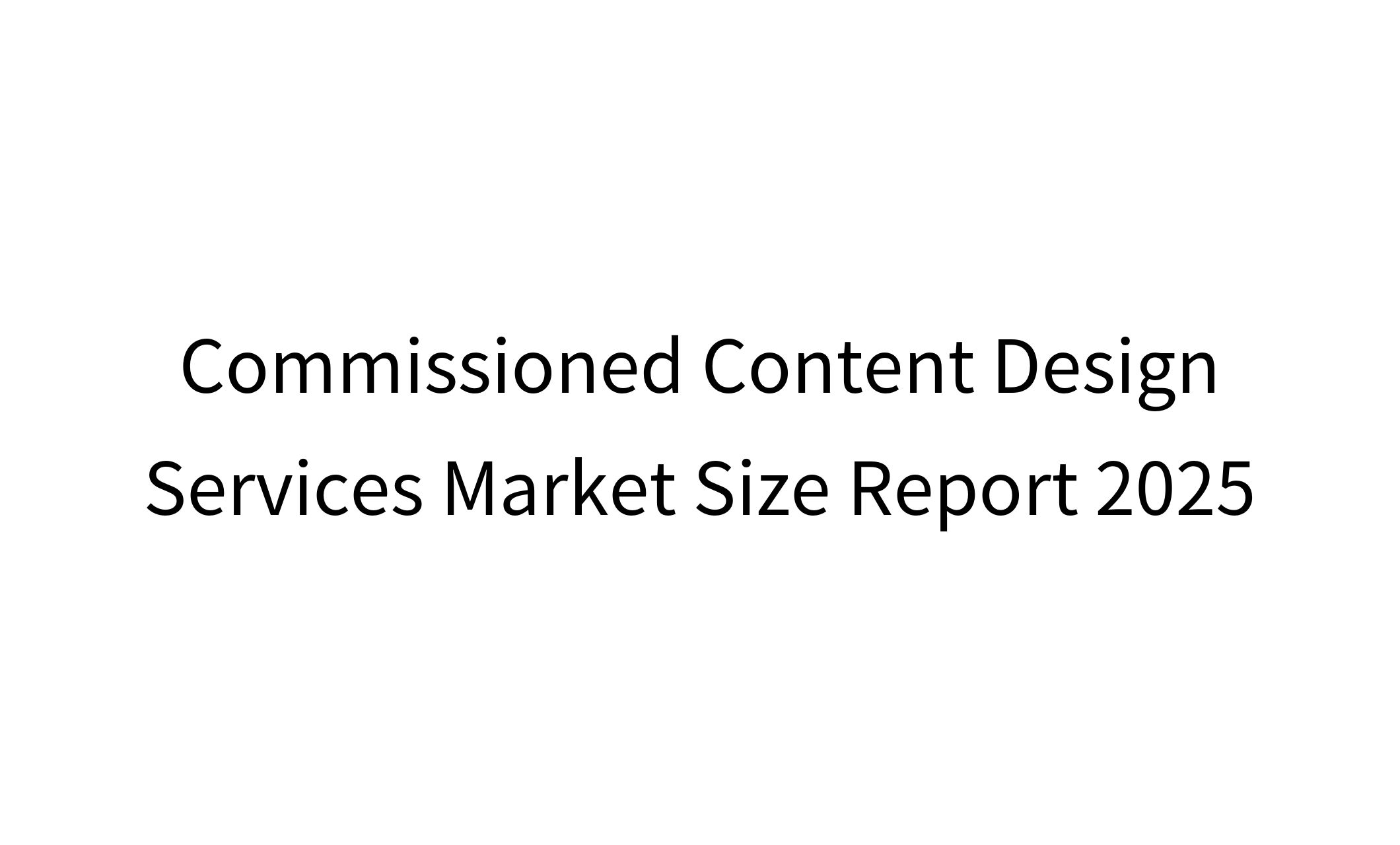 Commissioned Content Design Services Market Size Report 2025-1